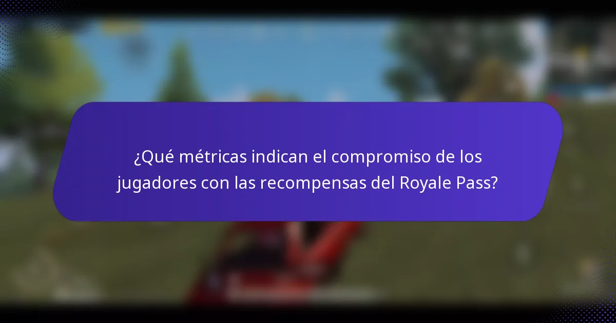¿Qué métricas indican el compromiso de los jugadores con las recompensas del Royale Pass?