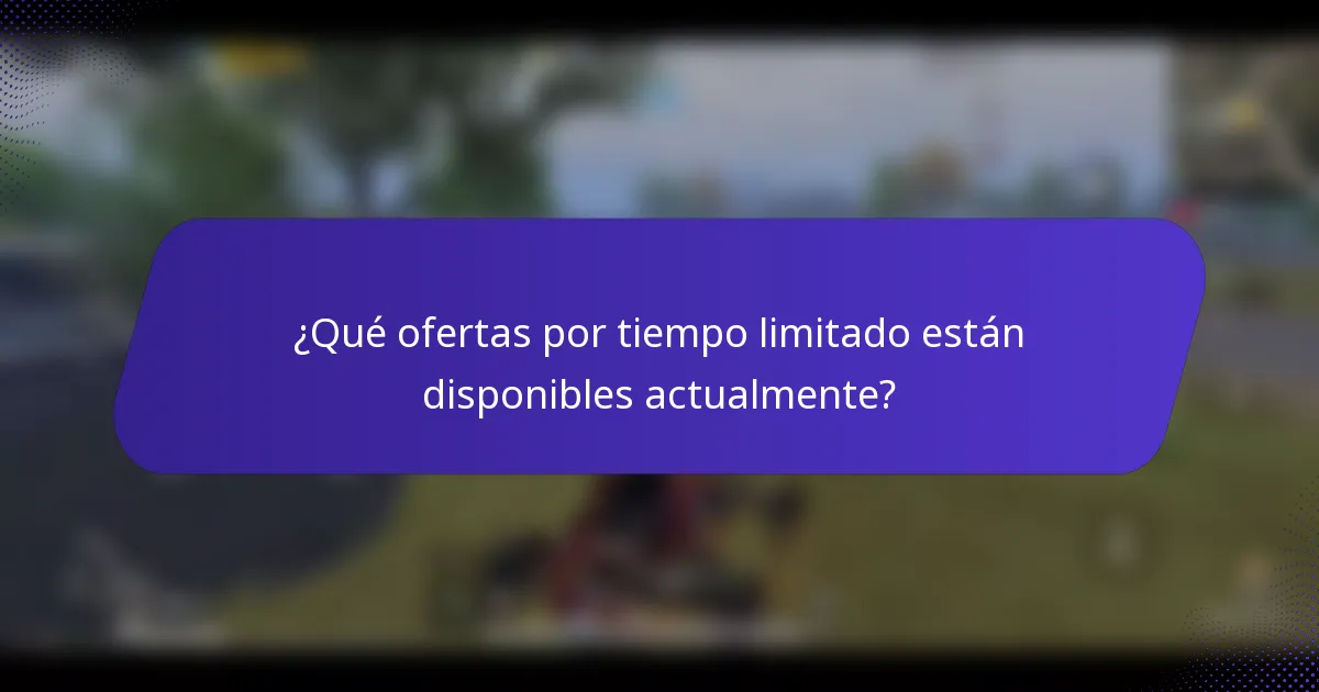 ¿Qué ofertas por tiempo limitado están disponibles actualmente?