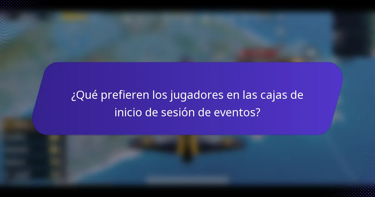 ¿Qué prefieren los jugadores en las cajas de inicio de sesión de eventos?