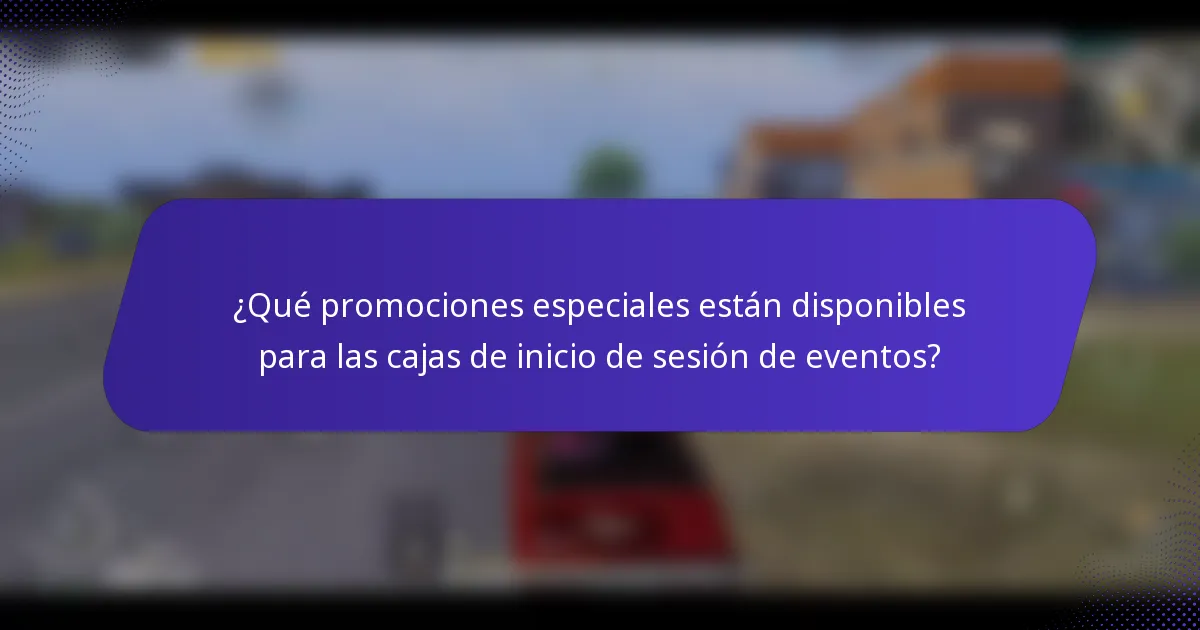 ¿Qué promociones especiales están disponibles para las cajas de inicio de sesión de eventos?