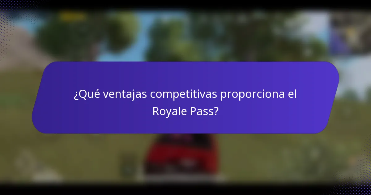 ¿Qué ventajas competitivas proporciona el Royale Pass?